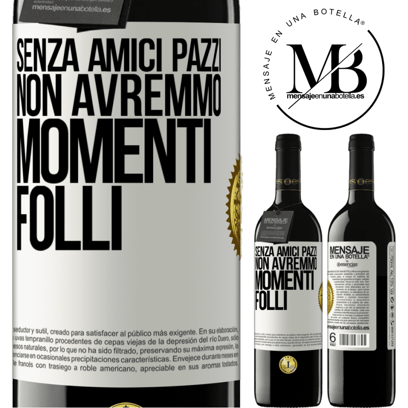 39,95 € Spedizione Gratuita | Vino rosso Edizione RED MBE Riserva Senza amici pazzi, non avremmo momenti folli Etichetta Bianca. Etichetta personalizzabile Riserva 12 Mesi Raccogliere 2015 Tempranillo