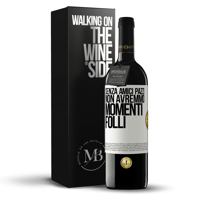 39,95 € Spedizione Gratuita | Vino rosso Edizione RED MBE Riserva Senza amici pazzi, non avremmo momenti folli Etichetta Bianca. Etichetta personalizzabile Riserva 12 Mesi Raccogliere 2015 Tempranillo