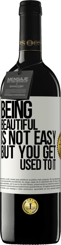 39,95 € Free Shipping | Red Wine RED Edition MBE Reserve Being beautiful is not easy, but you get used to it White Label. Customizable label Reserve 12 Months Harvest 2016 Tempranillo
