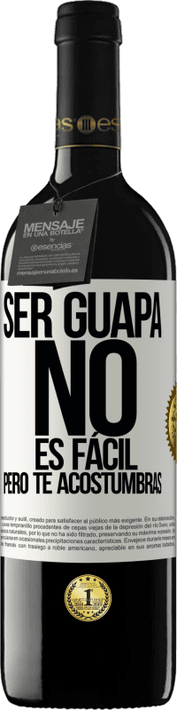 39,95 € | Vino Tinto Edición RED MBE Reserva Ser guapa no es fácil, pero te acostumbras Etiqueta Blanca. Etiqueta personalizable Reserva 12 Meses Cosecha 2015 Tempranillo