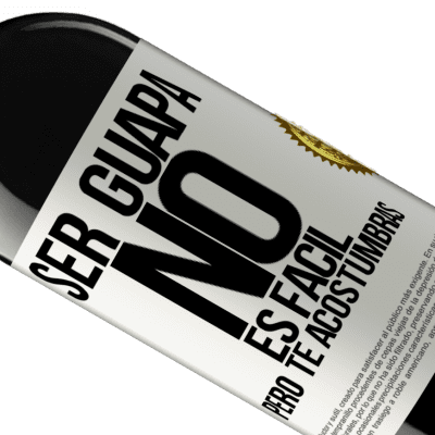Expresiones Únicas y Personales. «Ser guapa no es fácil, pero te acostumbras» Edición RED MBE Reserva