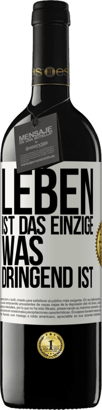 39,95 € | Rotwein RED Ausgabe MBE Reserve Leben ist das Einzige, was dringend ist Weißes Etikett. Anpassbares Etikett Reserve 12 Monate Ernte 2015 Tempranillo