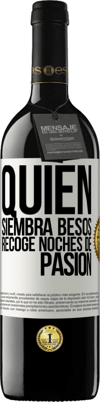 39,95 € Envío gratis | Vino Tinto Edición RED MBE Reserva Quien siembra besos, recoge noches de pasión Etiqueta Blanca. Etiqueta personalizable Reserva 12 Meses Cosecha 2016 Tempranillo