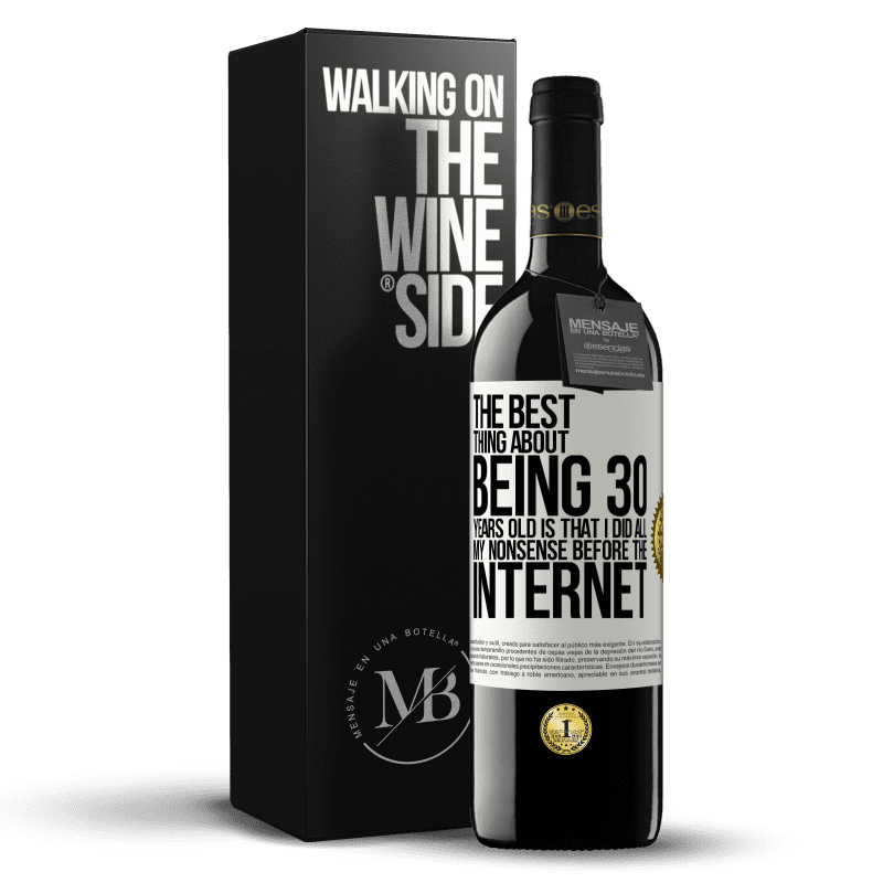 39,95 € Free Shipping | Red Wine RED Edition MBE Reserve The best thing about being 30 years old is that I did all my nonsense before the Internet White Label. Customizable label Reserve 12 Months Harvest 2014 Tempranillo