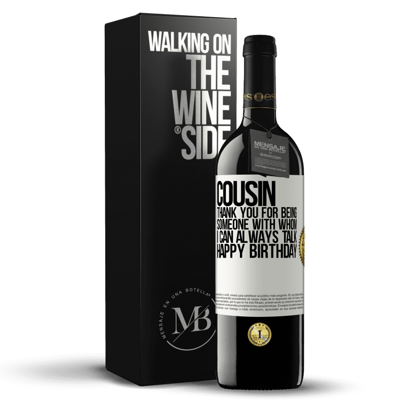 39,95 € Free Shipping | Red Wine RED Edition MBE Reserve Cousin. Thank you for being someone with whom I can always talk. Happy Birthday White Label. Customizable label Reserve 12 Months Harvest 2015 Tempranillo