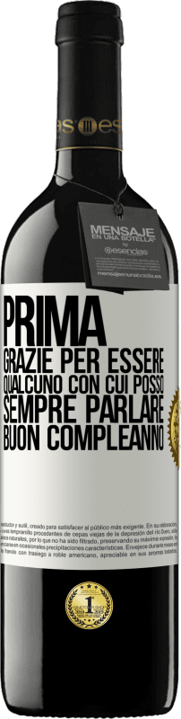 39,95 € | Vino rosso Edizione RED MBE Riserva Prima. Grazie per essere qualcuno con cui posso sempre parlare. Buon compleanno Etichetta Bianca. Etichetta personalizzabile Riserva 12 Mesi Raccogliere 2014 Tempranillo