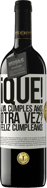 Envío gratis | Vino Tinto Edición RED MBE Reserva ¡Qué! ¿Ya cumples años otra vez? Feliz cumpleaños Etiqueta Blanca. Etiqueta personalizable Reserva 12 Meses Cosecha 2014 Tempranillo