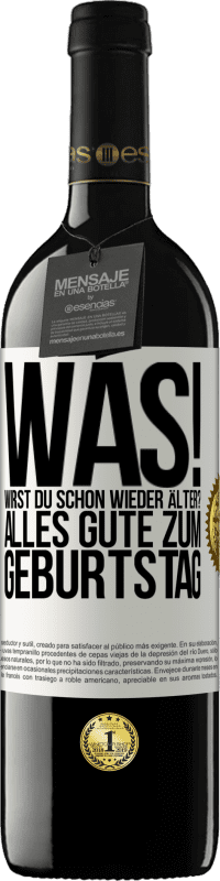 39,95 € | Rotwein RED Ausgabe MBE Reserve Was! Wirst du schon wieder älter? Alles Gute zum Geburtstag Weißes Etikett. Anpassbares Etikett Reserve 12 Monate Ernte 2015 Tempranillo