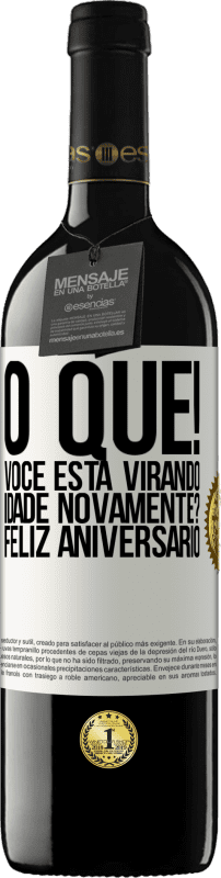 39,95 € | Vinho tinto Edição RED MBE Reserva O que! Você está virando idade novamente? Feliz aniversário Etiqueta Branca. Etiqueta personalizável Reserva 12 Meses Colheita 2014 Tempranillo