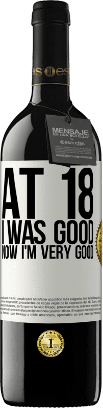 39,95 € Free Shipping | Red Wine RED Edition MBE Reserve At 18 he was good. Now I'm very good White Label. Customizable label Reserve 12 Months Harvest 2016 Tempranillo