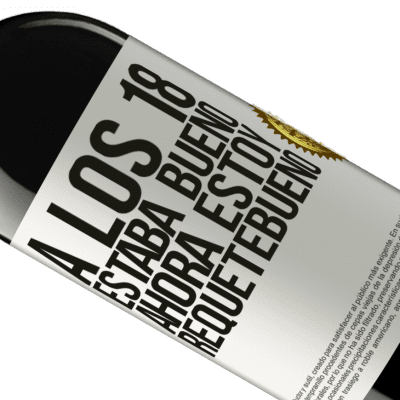 Expresiones Únicas y Personales. «A los 18 estaba bueno. Ahora estoy requetebueno» Edición RED MBE Reserva