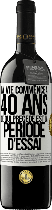 39,95 € | Vin rouge Édition RED MBE Réserve La vie commence à 40 ans. Ce qui précède est la période d'essai Étiquette Blanche. Étiquette personnalisable Réserve 12 Mois Récolte 2015 Tempranillo