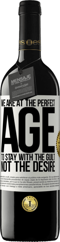 39,95 € | Red Wine RED Edition MBE Reserve We are at the perfect age, to stay with the guilt, not the desire White Label. Customizable label Reserve 12 Months Harvest 2014 Tempranillo