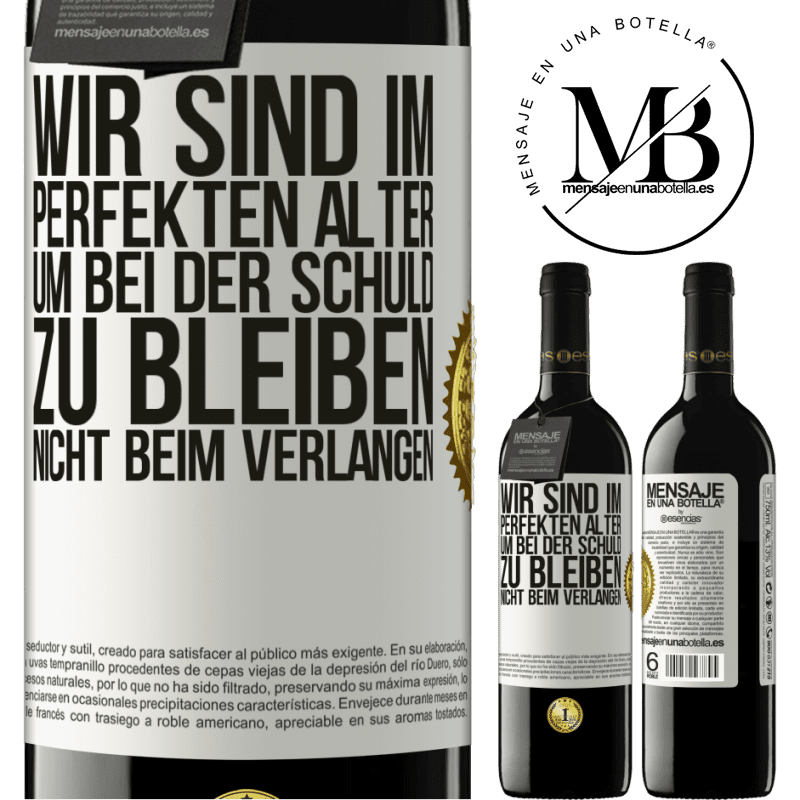 39,95 € Kostenloser Versand | Rotwein RED Ausgabe MBE Reserve Wir sind im perfekten Alter, um Schuldgefühle zu haben, nicht Verlangen Weißes Etikett. Anpassbares Etikett Reserve 12 Monate Ernte 2014 Tempranillo