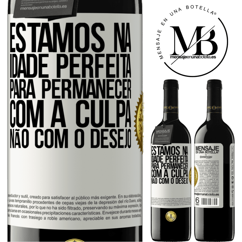 39,95 € Envio grátis | Vinho tinto Edição RED MBE Reserva Estamos na idade perfeita, para permanecer com a culpa, não com o desejo Etiqueta Branca. Etiqueta personalizável Reserva 12 Meses Colheita 2014 Tempranillo