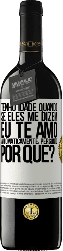 «Tenho idade quando, se eles me dizem, eu te amo automaticamente, pergunto, por quê?» Edição RED MBE Reserva