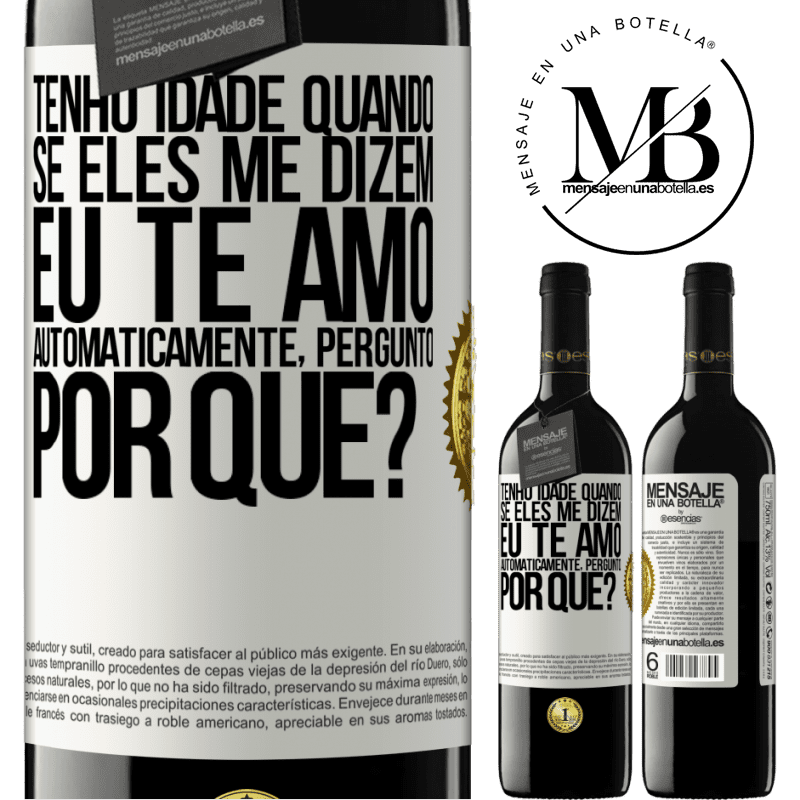 39,95 € Envio grátis | Vinho tinto Edição RED MBE Reserva Tenho idade quando, se eles me dizem, eu te amo automaticamente, pergunto, por quê? Etiqueta Branca. Etiqueta personalizável Reserva 12 Meses Colheita 2015 Tempranillo