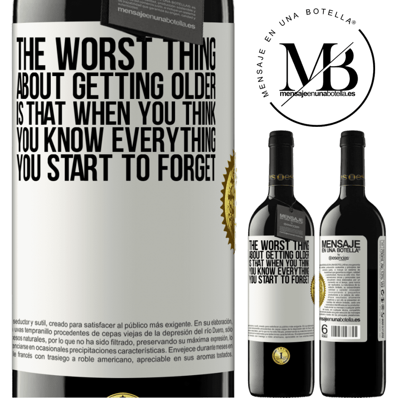 39,95 € Free Shipping | Red Wine RED Edition MBE Reserve The worst thing about getting older is that when you think you know everything, you start to forget White Label. Customizable label Reserve 12 Months Harvest 2015 Tempranillo