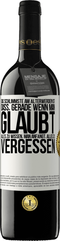 39,95 € | Rotwein RED Ausgabe MBE Reserve Das Schlimmste am Älterwerden ist, dass, gerade wenn man glaubt, alles zu wissen, man anfängt, alles zu vergessen Weißes Etikett. Anpassbares Etikett Reserve 12 Monate Ernte 2016 Tempranillo