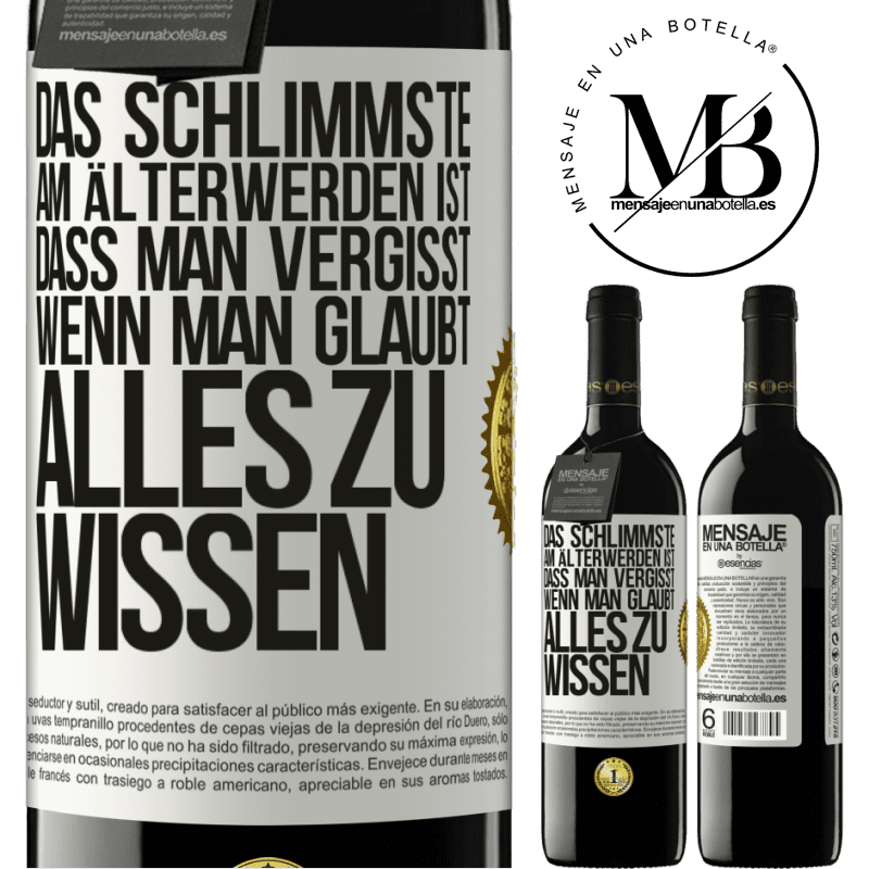 39,95 € Kostenloser Versand | Rotwein RED Ausgabe MBE Reserve Das Schlimmste am Älterwerden ist, dass, gerade wenn man glaubt, alles zu wissen, man anfängt, alles zu vergessen Weißes Etikett. Anpassbares Etikett Reserve 12 Monate Ernte 2015 Tempranillo