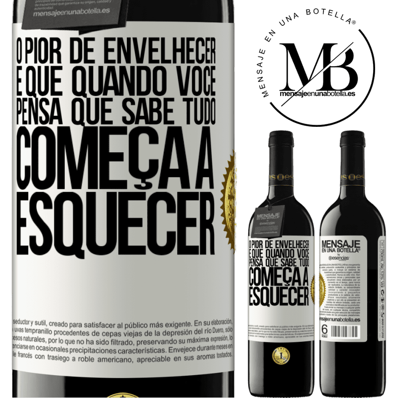 39,95 € Envio grátis | Vinho tinto Edição RED MBE Reserva O pior de envelhecer é que, quando você pensa que sabe tudo, começa a esquecer Etiqueta Branca. Etiqueta personalizável Reserva 12 Meses Colheita 2015 Tempranillo