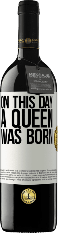 39,95 € Free Shipping | Red Wine RED Edition MBE Reserve On this day a queen was born White Label. Customizable label Reserve 12 Months Harvest 2016 Tempranillo