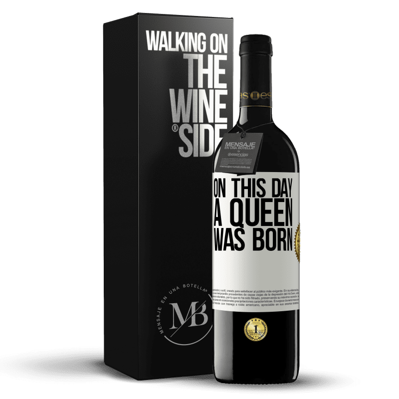 39,95 € Free Shipping | Red Wine RED Edition MBE Reserve On this day a queen was born White Label. Customizable label Reserve 12 Months Harvest 2014 Tempranillo