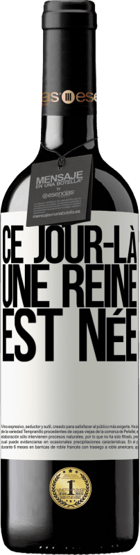 39,95 € | Vin rouge Édition RED MBE Réserve Ce jour-là, une reine est née Étiquette Blanche. Étiquette personnalisable Réserve 12 Mois Récolte 2015 Tempranillo