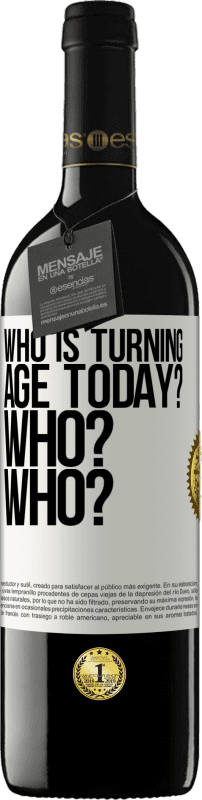 39,95 € | Red Wine RED Edition MBE Reserve Who is turning age today? Who? Who? White Label. Customizable label Reserve 12 Months Harvest 2015 Tempranillo