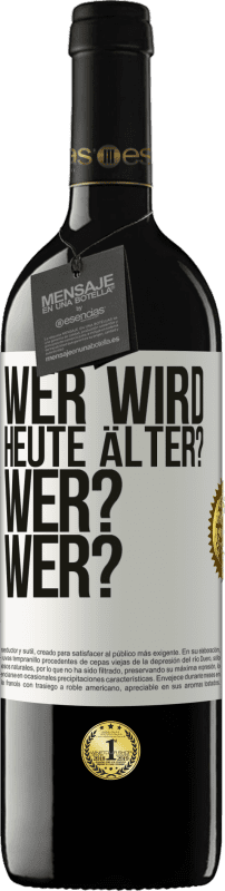 39,95 € Kostenloser Versand | Rotwein RED Ausgabe MBE Reserve Wer wird heute älter? Wer? Wer? Weißes Etikett. Anpassbares Etikett Reserve 12 Monate Ernte 2016 Tempranillo