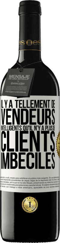 39,95 € | Vin rouge Édition RED MBE Réserve Il y a tellement de vendeurs intelligents qu'il n'y a plus de clients imbéciles Étiquette Blanche. Étiquette personnalisable Réserve 12 Mois Récolte 2015 Tempranillo