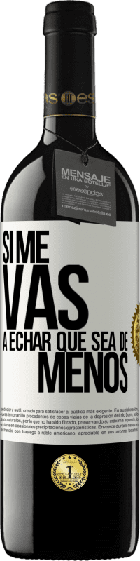 Envío gratis | Vino Tinto Edición RED MBE Reserva Si me vas a echar, que sea de menos Etiqueta Blanca. Etiqueta personalizable Reserva 12 Meses Cosecha 2014 Tempranillo