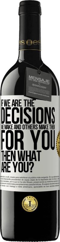 Free Shipping | Red Wine RED Edition MBE Reserve If we are the decisions we make and others make them for you, then what are you? White Label. Customizable label Reserve 12 Months Harvest 2014 Tempranillo