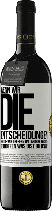 Kostenloser Versand | Rotwein RED Ausgabe MBE Reserve Wenn wir die Entscheidungen sind, die wir treffen, und andere für dich getroffen, was bist du dann? Weißes Etikett. Anpassbares Etikett Reserve 12 Monate Ernte 2014 Tempranillo