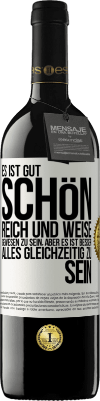 39,95 € Kostenloser Versand | Rotwein RED Ausgabe MBE Reserve Es ist gut, schön, reich und weise gewesen zu sein, aber es ist besser, alles gleichzeitig zu sein Weißes Etikett. Anpassbares Etikett Reserve 12 Monate Ernte 2016 Tempranillo