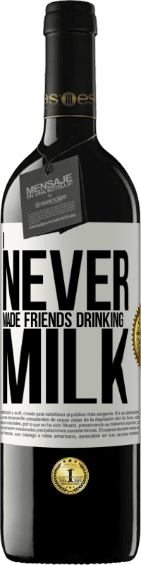 39,95 € Free Shipping | Red Wine RED Edition MBE Reserve I never made friends drinking milk White Label. Customizable label Reserve 12 Months Harvest 2014 Tempranillo