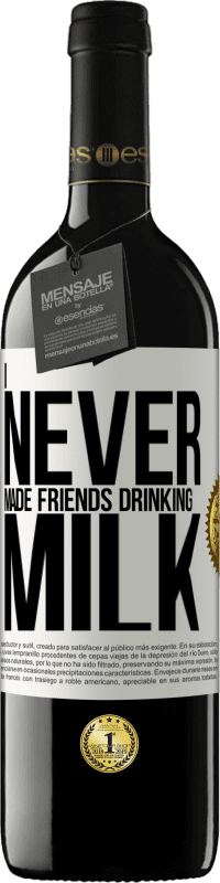 39,95 € Free Shipping | Red Wine RED Edition MBE Reserve I never made friends drinking milk White Label. Customizable label Reserve 12 Months Harvest 2016 Tempranillo