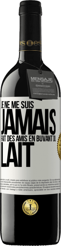 39,95 € Envoi gratuit | Vin rouge Édition RED MBE Réserve Je ne me suis jamais fait des amis en buvant du lait Étiquette Blanche. Étiquette personnalisable Réserve 12 Mois Récolte 2016 Tempranillo