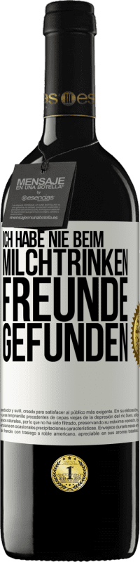 39,95 € | Rotwein RED Ausgabe MBE Reserve Ich habe nie beim Milchtrinken Freunde gefunden Weißes Etikett. Anpassbares Etikett Reserve 12 Monate Ernte 2015 Tempranillo