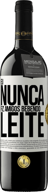 39,95 € | Vinho tinto Edição RED MBE Reserva Eu nunca fiz amigos bebendo leite Etiqueta Branca. Etiqueta personalizável Reserva 12 Meses Colheita 2015 Tempranillo