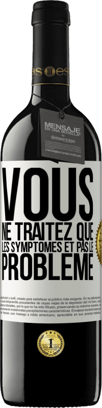 Envoi gratuit | Vin rouge Édition RED MBE Réserve Vous ne traitez que les symptômes et pas le problème Étiquette Blanche. Étiquette personnalisable Réserve 12 Mois Récolte 2014 Tempranillo