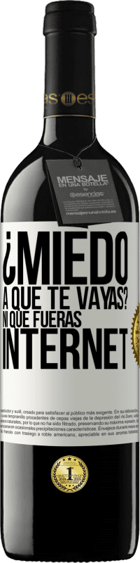 «¿Miedo a que te vayas? Ni que fueras internet» Edición RED MBE Reserva