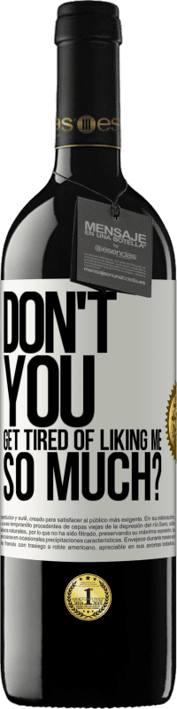 Free Shipping | Red Wine RED Edition MBE Reserve Don't you get tired of liking me so much? White Label. Customizable label Reserve 12 Months Harvest 2014 Tempranillo