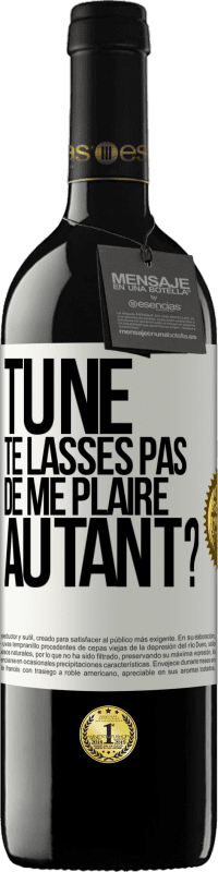 Envoi gratuit | Vin rouge Édition RED MBE Réserve Tu ne te lasses pas de me plaire autant? Étiquette Blanche. Étiquette personnalisable Réserve 12 Mois Récolte 2014 Tempranillo