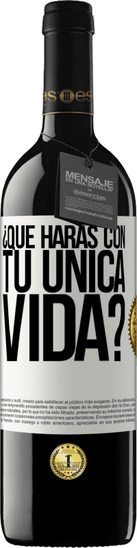 39,95 € Envío gratis | Vino Tinto Edición RED MBE Reserva ¿Qué harás con tu única vida? Etiqueta Blanca. Etiqueta personalizable Reserva 12 Meses Cosecha 2016 Tempranillo
