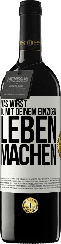 Kostenloser Versand | Rotwein RED Ausgabe MBE Reserve Was wirst du mit deinem einzigen Leben machen? Weißes Etikett. Anpassbares Etikett Reserve 12 Monate Ernte 2014 Tempranillo