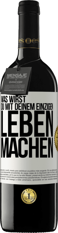 39,95 € Kostenloser Versand | Rotwein RED Ausgabe MBE Reserve Was wirst du mit deinem einzigen Leben machen? Weißes Etikett. Anpassbares Etikett Reserve 12 Monate Ernte 2016 Tempranillo