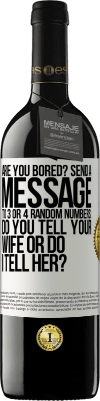 «Are you bored Send a message to 3 or 4 random numbers: Do you tell your wife or do I tell her?» RED Edition MBE Reserve