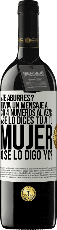 «¿Te aburres? Envía un mensaje a 3 o 4 números al azar: ¿Se lo dices tú a tu mujer o se lo digo yo?» Edición RED MBE Reserva