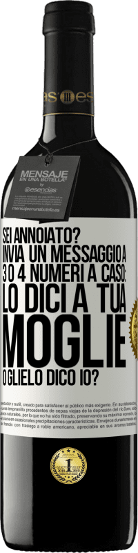 39,95 € Spedizione Gratuita | Vino rosso Edizione RED MBE Riserva Sei annoiato Invia un messaggio a 3 o 4 numeri a caso: lo dici a tua moglie o glielo dico io? Etichetta Bianca. Etichetta personalizzabile Riserva 12 Mesi Raccogliere 2016 Tempranillo